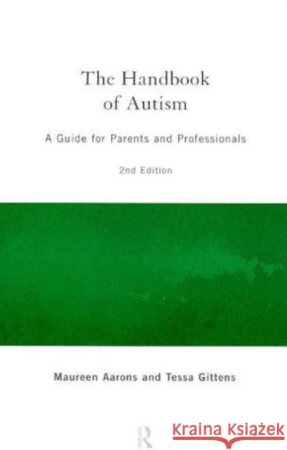 The Handbook of Autism: A Guide for Parents and Professionals Aarons, Maureen 9780415160353 Routledge