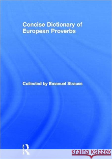 Concise Dictionary of European Proverbs Emanuel Strauss 9780415160506 Routledge