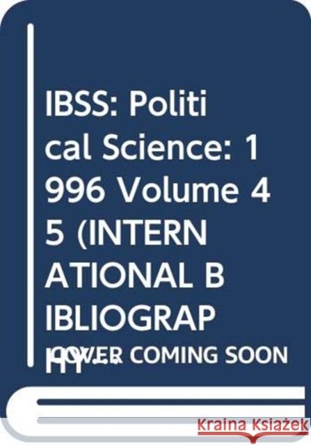 IBSS: Political Science: 1996 Volume 45 British Library of Political and Economi 9780415160810 Routledge
