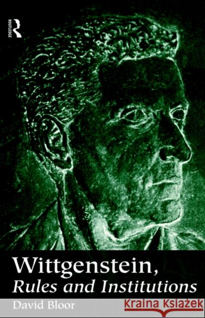 Wittgenstein, Rules and Institutions David Bloor 9780415161473 Routledge