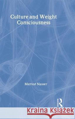 Culture and Weight Consciousness Mervat Nasser Mervat Nasser  9780415161527 Taylor & Francis
