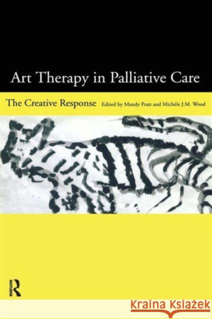 Art Therapy in Palliative Care: The Creative Response Pratt, Mandy 9780415161572 Routledge