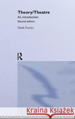 Theory/Theatre: An Introduction: An Introduction Fortier, Mark 9780415161640