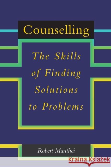 Counselling: The Skills of Finding Solutions to Problems Manthei, Robert 9780415162067 Routledge