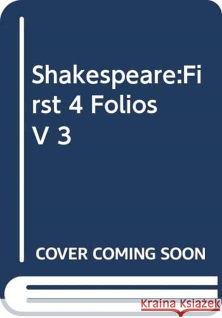 Shakespeare: First 4 Folios V 3 Shakespeare, William 9780415162234 Routledge