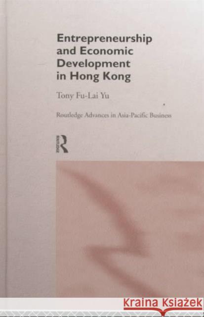 Entrepreneurship and Economic Development in Hong Kong Tony Fu-Lai Yu 9780415162401 Routledge