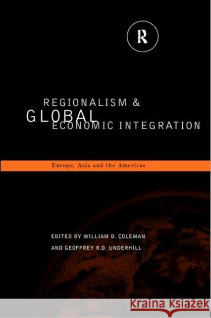 Regionalism and Global Economic Integration: Europe, Asia and the Americas Coleman, William D. 9780415162487 Routledge