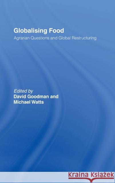 Globalising Food : Agrarian Questions and Global Restructuring David Goodman Michael J. Watts 9780415162524 Routledge