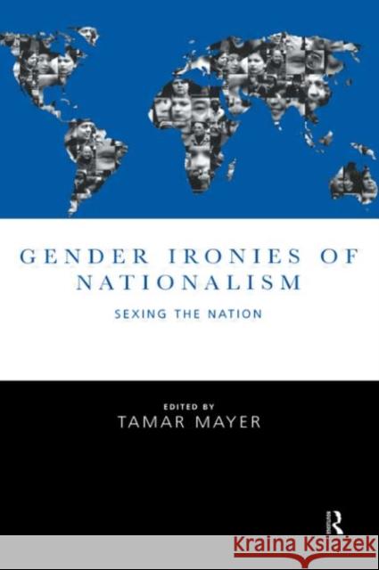 Gender Ironies of Nationalism : Sexing the Nation Tamar Mayer 9780415162548 Routledge