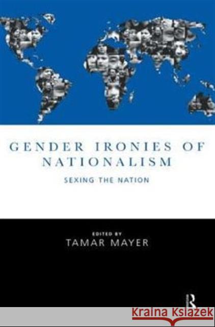 Gender Ironies of Nationalism : Sexing the Nation Tamar Mayer Tamar Mayer  9780415162555