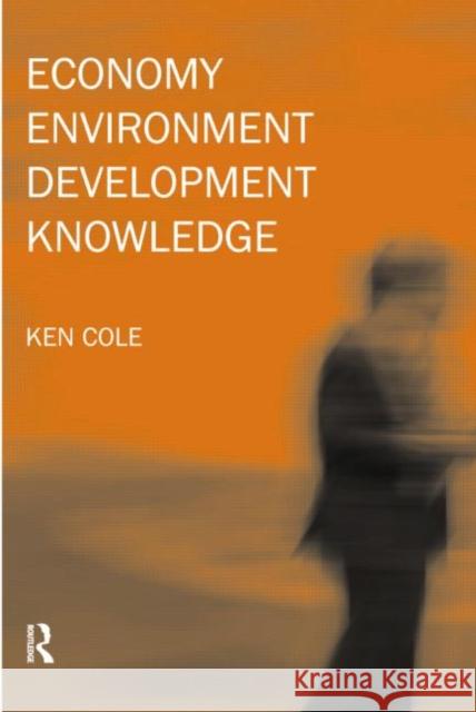 Economy-Environment-Development-Knowledge Ken Cole 9780415162593 Routledge