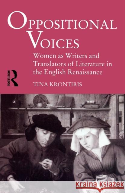 Oppositional Voices: Women as Writers and Translators in the English Renaissance Kronitiris, Tina 9780415162630 Routledge