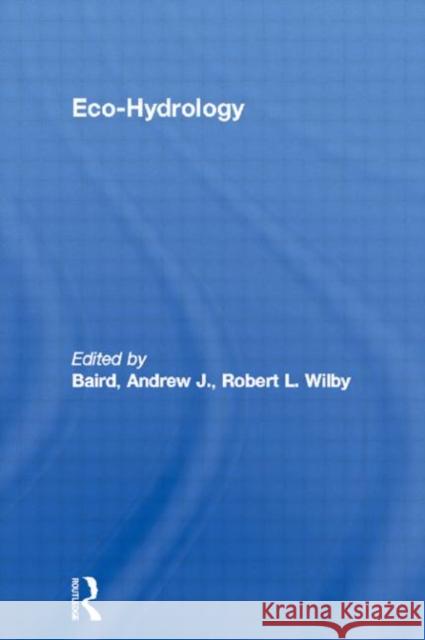 Eco-Hydrology Andrew Baird Robert Wilby 9780415162722 Routledge