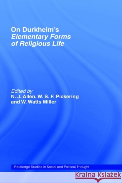 On Durkheim's Elementary Forms of Religious Life N. J. Allen William W. Miller W. S. F. Pickering 9780415162869 Routledge