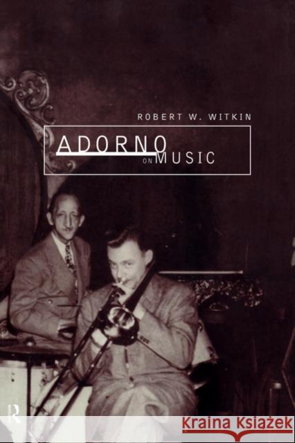 Adorno on Music Robert W. Witkin 9780415162920 Routledge