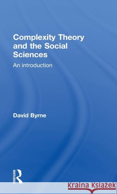 Complexity Theory and the Social Sciences: An Introduction Byrne, David 9780415162951