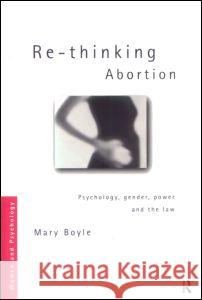 Re-Thinking Abortion: Psychology, Gender and the Law Boyle, Mary 9780415163651