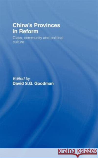 China's Provinces in Reform: Class, Community and Political Culture Goodman, David 9780415164030
