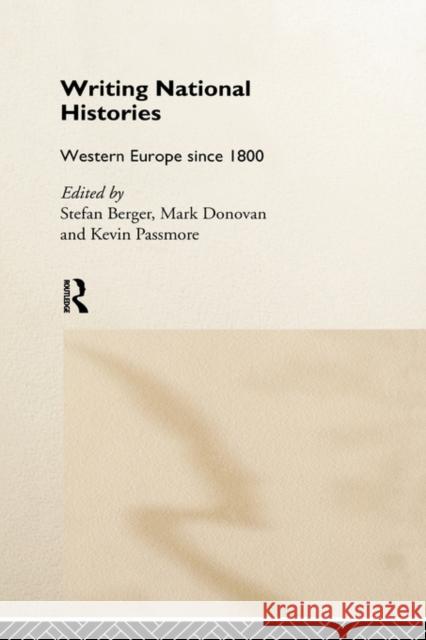 Writing National Histories : Western Europe Since 1800 Stefan Berger Mark Donovan Kevin Passmore 9780415164269 Routledge
