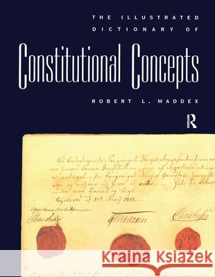 The Illustrated Dictionary of Constitutional Concepts Robert L. Maddex Robert L. Maddex Robert L. Maddex 9780415164351