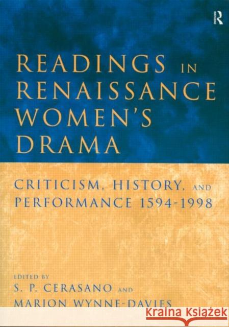 Readings in Renaissance Women's Drama: Criticism, History, and Performance 1594-1998 Cerasano, S. P. 9780415164436 Routledge