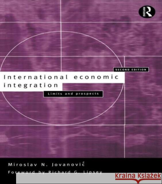 International Economic Integration: Limits and Prospects Jovanovic, Miroslav 9780415164504