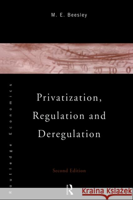 Privatization, Regulation and Deregulation Michael Beesley M. E. Beesley 9780415164535 Routledge