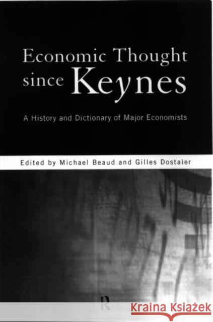 Economic Thought Since Keynes: A History and Dictionary of Major Economists Beaud, Michel 9780415164542