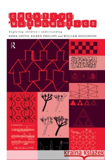 Creative Mathematics Rena Upitis Eileen Phillips William Higginson 9780415164627 Routledge