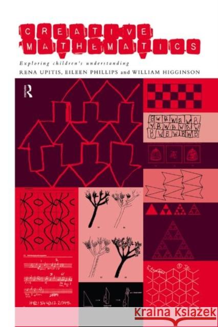 Creative Mathematics Rena Upitis Eileen Phillips William Higginson 9780415164634 Routledge