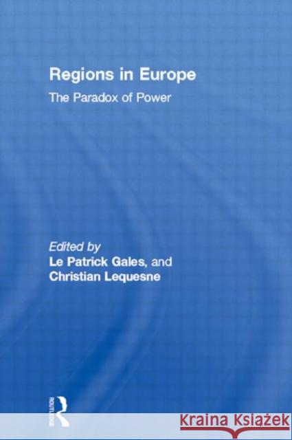 Regions in Europe: The Paradox of Power Le Gales, Patrick 9780415164825 Routledge