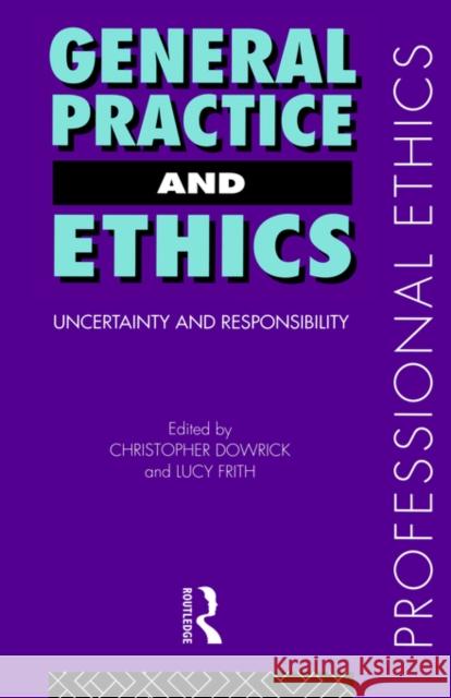 General Practice and Ethics Dowrick                                  Christopher Dowrick Lucy Frith 9780415164993 Routledge