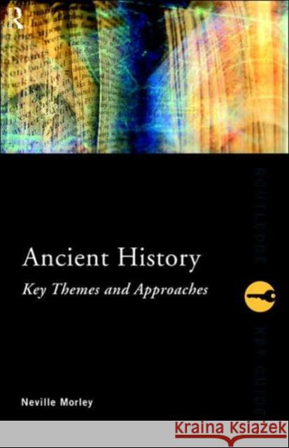 Ancient History: Key Themes and Approaches: Key Themes and Approaches Morley, Neville 9780415165099 0