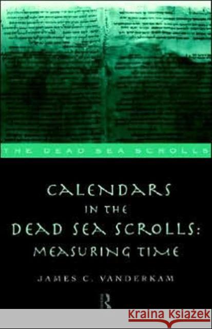 Calendars in the Dead Sea Scrolls: Measuring Time VanderKam, James C. 9780415165136 Routledge