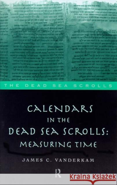Calendars in the Dead Sea Scrolls: Measuring Time VanderKam, James C. 9780415165143 Routledge
