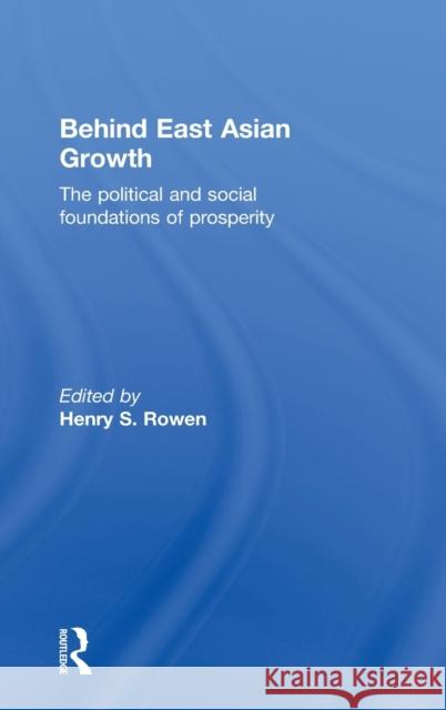 Behind East Asian Growth: The Political and Social Foundations of Prosperity Rowen, Henry S. 9780415165198