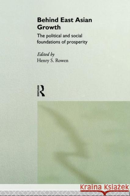 Behind East Asian Growth: The Political and Social Foundations of Prosperity Rowen, Henry S. 9780415165204