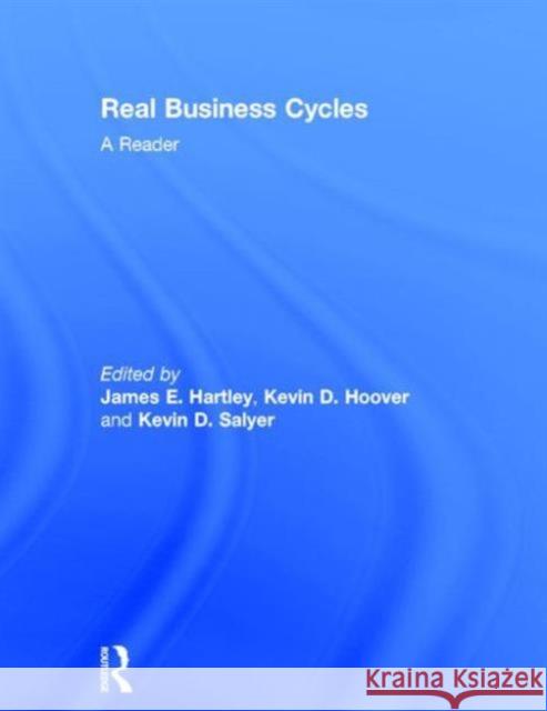 Real Business Cycles: A Reader Hartley, James 9780415165686 Routledge