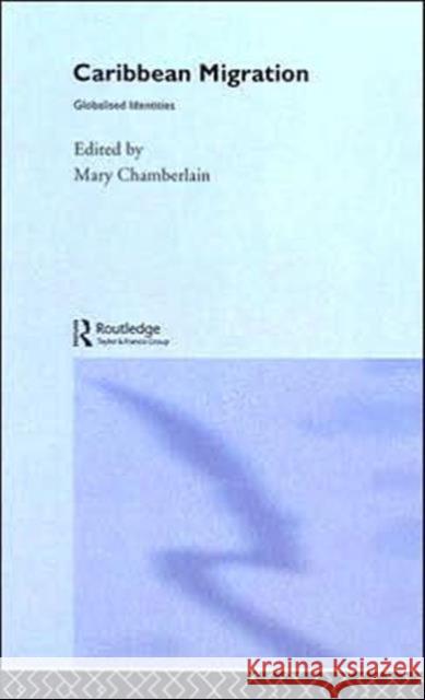 Caribbean Migration : Globalized Identities Mary Chamberlain 9780415165808 Routledge