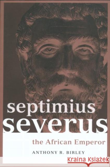 Septimius Severus: The African Emperor Birley, Anthony R. 9780415165914 0