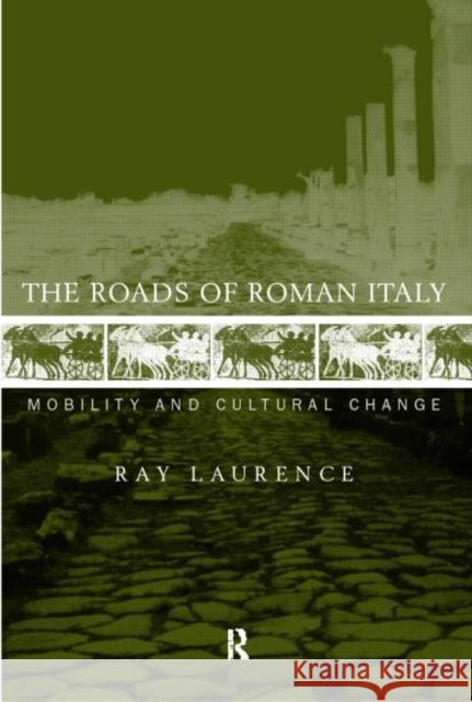 The Roads of Roman Italy: Mobility and Cultural Change Laurence, Ray 9780415166164