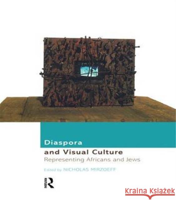 Diaspora and Visual Culture: Representing Africans and Jews Mirzoeff, Nicholas 9780415166690 Routledge