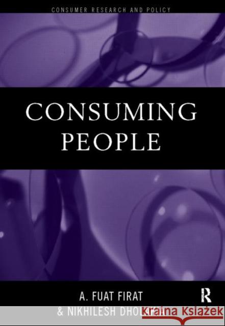Consuming People: From Political Economy to Theatres of Consumption Dholakia, Nikhilesh 9780415166805