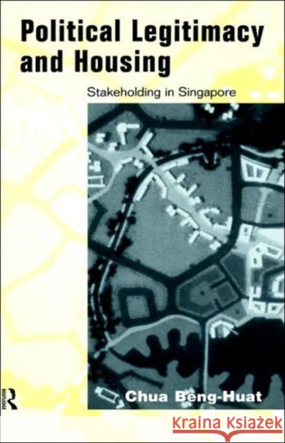 Political Legitimacy and Housing: Singapore's Stakeholder Society Chua, Beng-Huat 9780415166904