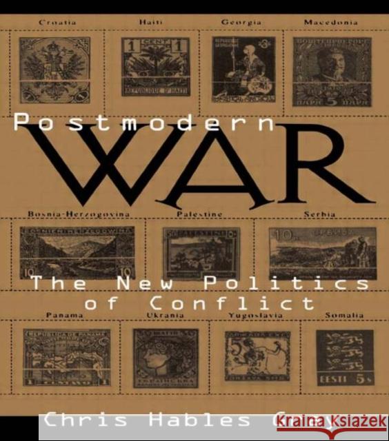 Postmodern War: The New Politics of Conflict Hables Gray, Chris 9780415166911