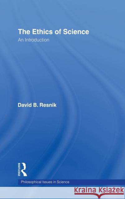 The Ethics of Science: An Introduction Resnik, David B. 9780415166973