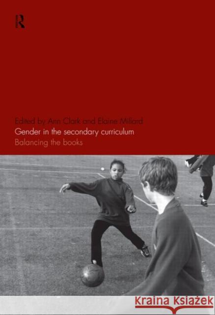 Gender in the Secondary Curriculum : Balancing the Books Ann Clark Elaine Millard 9780415167017 Routledge