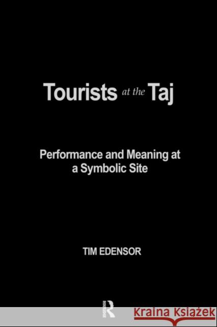 Tourists at the Taj: Performance and Meaning at a Symbolic Site Edensor, Tim 9780415167123 Routledge