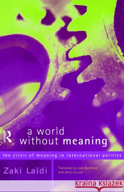 A World Without Meaning: The Crisis of Meaning in International Politics Burnham, June 9780415167185