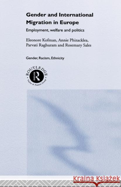 Gender and International Migration in Europe: Employment, Welfare and Politics Kofman, Eleonore 9780415167291